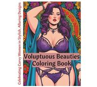 Voluptuous Beauties Coloring Book | Celebrating Curvy Women in Stylish, Alluring Designs | 8.5X11: Stunning and Empowered Women for Adults Who Love Art | 75 PAGES TO COLOR