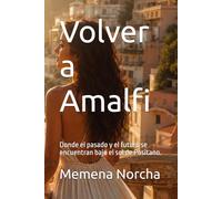 volver a amalfi: Donde el pasado y el futuro se encuentran bajo el sol de Positano.