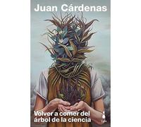 Volver a comer del árbol de la ciencia / Juan Cárdenas.