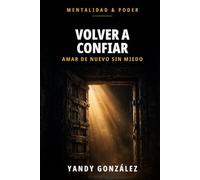 Volver a confiar: Amar de nuevo sin miedo