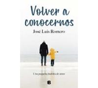 Volver a conocernos: Una pequeña historia de amor (Ediciones B)