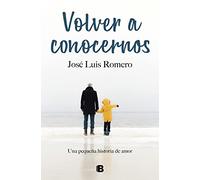 Volver a conocernos: Una pequeña historia de amor (Ediciones B)
