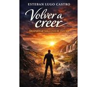 Volver a creer 2: Despertar solo fue el inicio (De la oscuridad profunda a la luz libre)