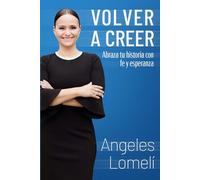 Volver a Creer: Abraza tu historia con fe y esperanza