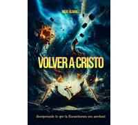 VOLVER A CRISTO: Recuperando lo que la Escatolocura nos arrebató