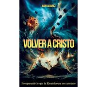 VOLVER A CRISTO: Recuperando lo que la Escatolocura nos arrebató