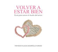 Volver a Estar Bien: Guía para sanar el duelo del amor