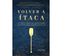 VOLVER A ÍTACA: La Odisea contada para quienes nunca la han leído (y para quienes creen que sí): 1 (CLÅSICOS SIN TOGA)