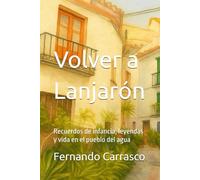Volver a Lanjarón: Recuerdos de infancia, leyendas y vida en el pueblo del agua