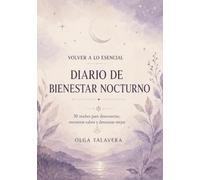 Volver a lo esencial: diario de bienestar nocturno: 30 dias para desconectar, encontrar calma y descansar mejor