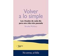 Volver a lo simple: Los rituales de cada día para una vida más pausada (ACTUAL)