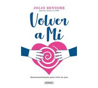 Volver A mí: Autoconociminto Para Vivir En Paz (Crecimiento personal)