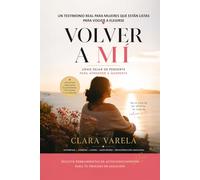 Volver a mí: Cómo dejar de perderte para aprender a quererte