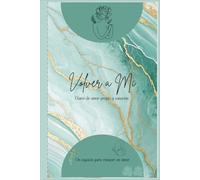 Volver a Mí: Diario de amor propio y sanación (Un espacio para renacer en amor)