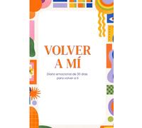 Volver a Mí: Diario emocional guiado para reconectar contigo, ordenar tu mente y crear hábitos conscientes en 30 días