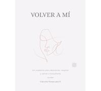 Volver a mí: Mandalas para parar, respirar y estar contigo