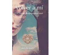 Volver a mí: Un viaje al desapego emocional