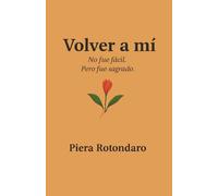 Volver a mí: Una historia de heridas invisibles, amor y regreso a una misma