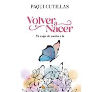 VOLVER A NACER, UN VIAJE DE VUELTA A TI