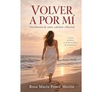 VOLVER A POR MI: Una historia de amor, soledad y libertad