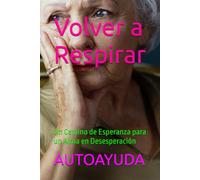Volver a Respirar: Un Camino de Esperanza para un Alma en Desesperación