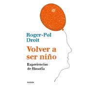 Volver a ser niño: | Roger-pol Droit