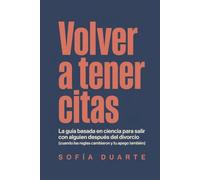 Volver a tener citas: La guía basada en ciencia para salir con alguien después del divorcio (cuando las reglas cambiaron y tu apego también)