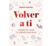 Volver a ti: Conecta con tu espiritualidad (Crecimiento personal)