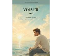 VOLVER A TI: EN TERAPIA CON MÍA. Reconocer la verdad que ya no puedes tapar y dejar de sostener una vida que no te encaja. (COLECCIÓN: PROPIO AMOR)