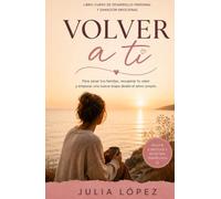Volver a ti: Libro-curso para sanar tus heridas emocionales, recuperar tu valor y recordar la luz que siempre ha vivido en ti (Despierta tu Luz)