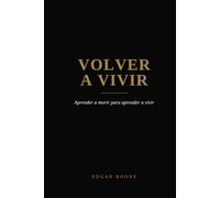 VOLVER A VIVIR: Aprender a morir para aprender a vivir (LA TRAVESÍA)
