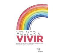 Volver a vivir: Manual de crecimiento personal y espiritualidad, para gente normal y corriente (Kitaeru Libros)