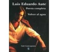 Volver Al Agua. Poesia Completa