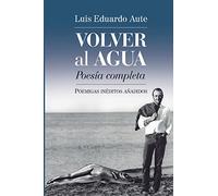 Volver al agua (Poesía completa): Poemigas inéditos añadidos: 6 (Mundos raros)