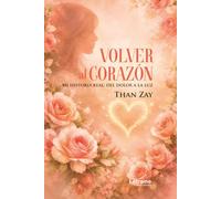 Volver al corazón: Mi historia real: del dolor a la luz: 01 (Autoayuda)