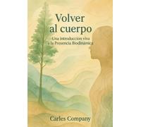 Volver Al Cuerpo: Una introducción viva a la Presencia Biodinámica