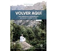 Volver Aquí. Una experiencia extraordinaria que puede cambiar tu vida