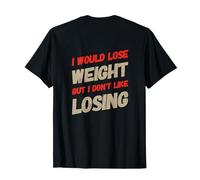 Volver Imprimir Cita I Would Lose Weight But I Don't Like Losing Camiseta