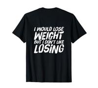 Volver Imprimir Cita I Would Lose Weight But I Don't Like Losing Camiseta