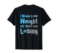 Volver Imprimir Cita I Would Lose Weight But I Don't Like Losing Camiseta