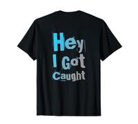 Volver Imprimir Humor Gente Divertida Citas Divertidas Hey I Got Caught Camiseta
