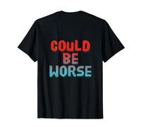 Volver Imprimir Humor Texto Divertido para la Gente Divertido Podría Ser Peor Camiseta
