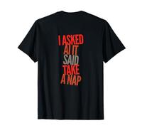 Volver Imprimir Idiotas Humor Divertido Le pregunté a AI Decía Tomar una Siesta Camiseta