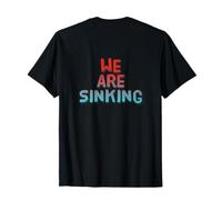 Volver Imprimir Texto Divertido para Personas Cita Divertida We Are Sinking Camiseta