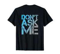 Volver Imprimir Texto Divertido para Personas Citas Divertidas No Me Preguntes Camiseta