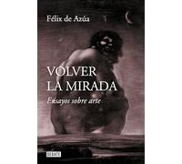 Volver la mirada: Ensayos sobre arte (Ensayo y Pensamiento)