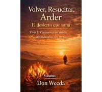 Volver, Resucitar, Arder Vol.1. El desierto que sana. Vivir la Cuaresma sin miedo, sin máscaras, sin excusas