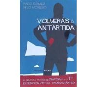 VOLVERÁS A LA ANTÁRTIDA: El relato a través de WhatsApp de la Primera Expedición Virtual Transantártica