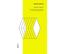 Volverse publico. Las transformaciones del arte en el agora contemporanea (ENSAYO, TEORIA E HISTORIA DEL ARTE)