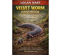 VOLVET WORM HANDBOOK: A Complete Guide to Behavior, Habitat, Hunting, Slime Defense, and the Hidden Life of Onychophorans